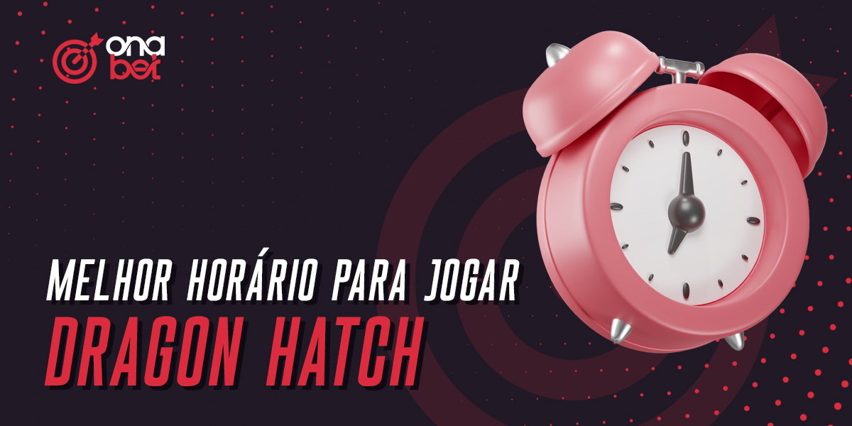 Melhor altura para jogar Dragon Hatch no Onabet Brasil