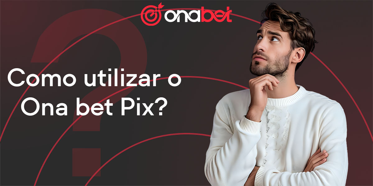 Saiba como depositar e levantar fundos com Pix Onabet