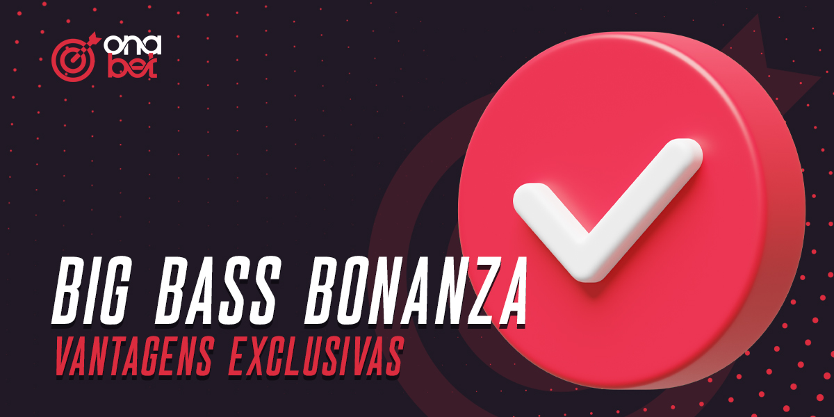 Benefícios de jogar na slot Big Bass Bonanza na Onabet 2025